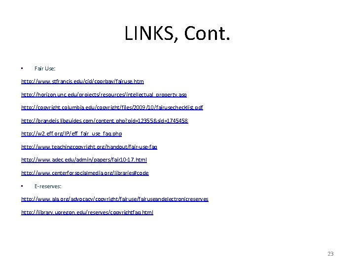 LINKS, Cont. • Fair Use: http: //www. stfrancis. edu/cid/coprbay/fairuse. htm http: //horizon. unc. edu/projects/resources/intellectual_property.