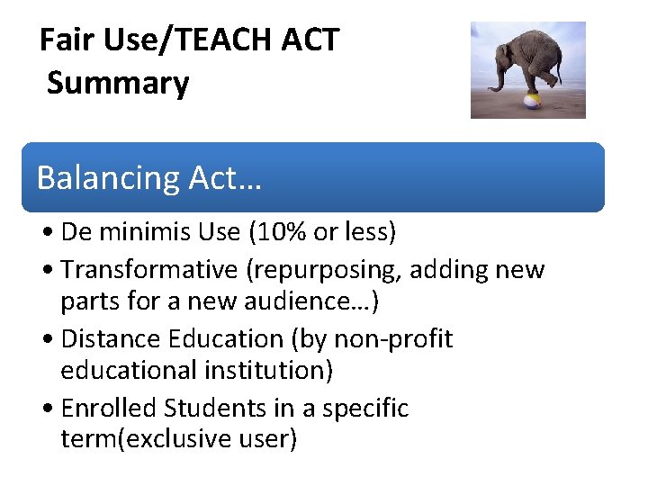 Fair Use/TEACH ACT Summary Balancing Act… • De minimis Use (10% or less) •