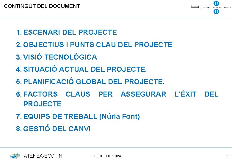CONTINGUT DEL DOCUMENT 1. ESCENARI DEL PROJECTE 2. OBJECTIUS I PUNTS CLAU DEL PROJECTE