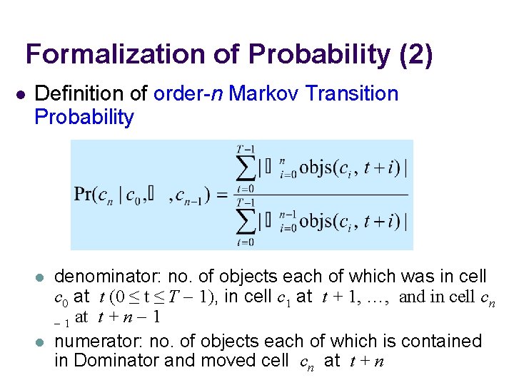 Formalization of Probability (2) l Definition of order-n Markov Transition Probability l l denominator: