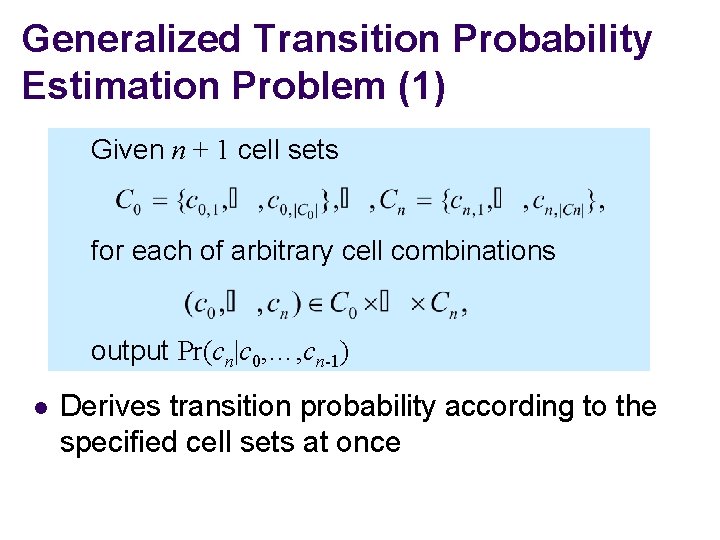 Generalized Transition Probability Estimation Problem (1) Given n + 1 cell sets for each