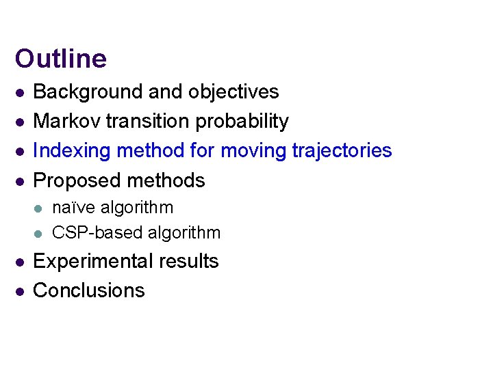 Outline l l Background and objectives Markov transition probability Indexing method for moving trajectories