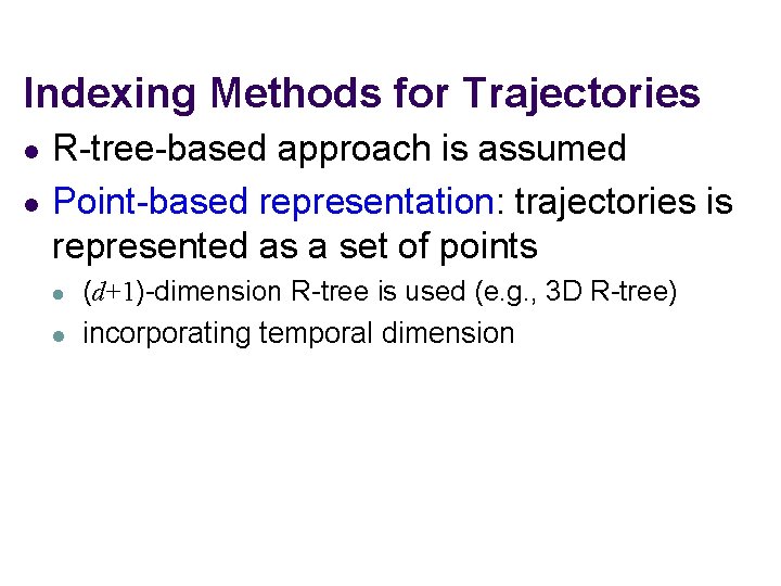 Indexing Methods for Trajectories l l R-tree-based approach is assumed Point-based representation: trajectories is