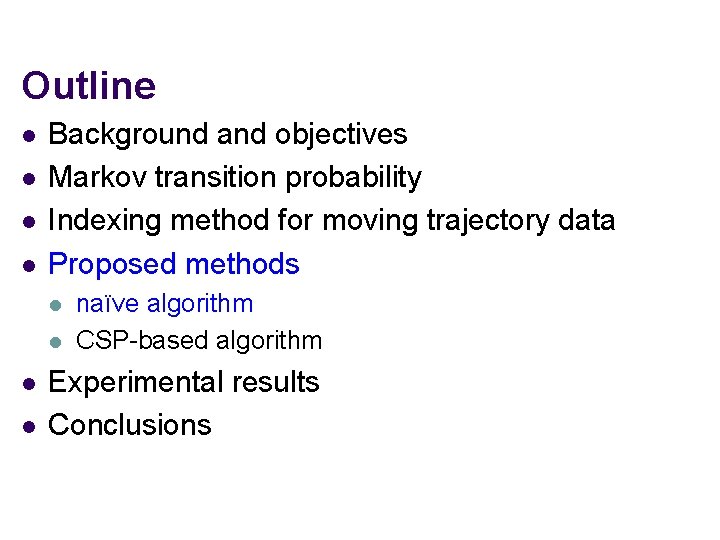 Outline l l Background and objectives Markov transition probability Indexing method for moving trajectory