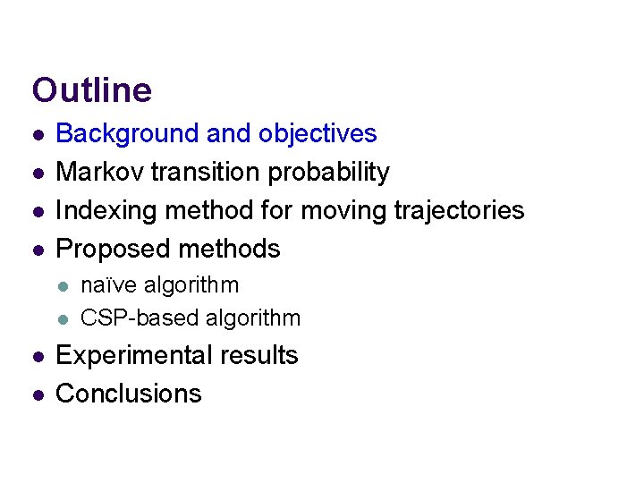Outline l l Background and objectives Markov transition probability Indexing method for moving trajectories