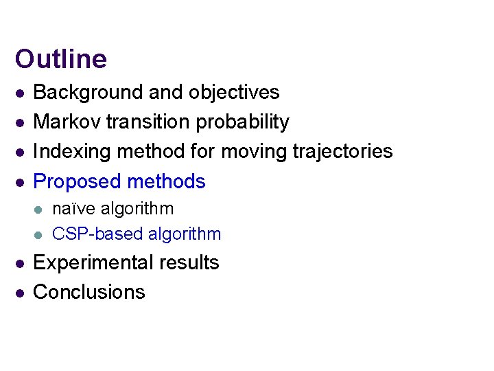 Outline l l Background and objectives Markov transition probability Indexing method for moving trajectories