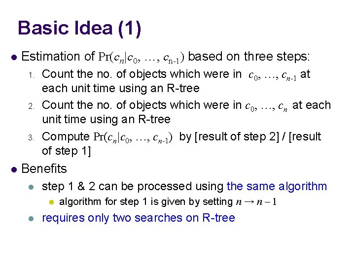 Basic Idea (1) l Estimation of Pr(cn|c 0, …, cn-1) based on three steps: