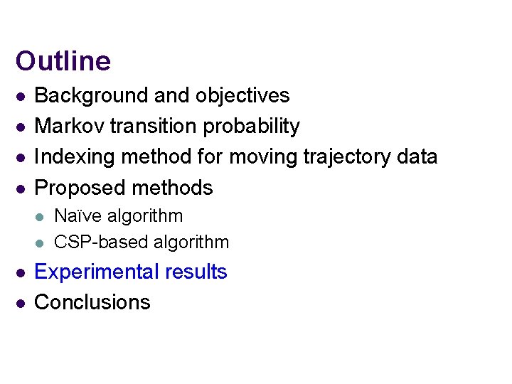 Outline l l Background and objectives Markov transition probability Indexing method for moving trajectory