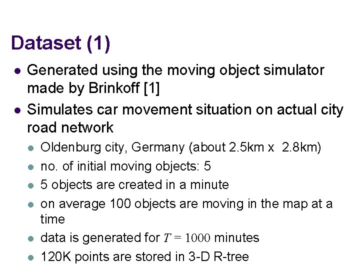 Dataset (1) l l Generated using the moving object simulator made by Brinkoff [1]
