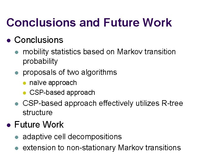 Conclusions and Future Work l Conclusions l l mobility statistics based on Markov transition