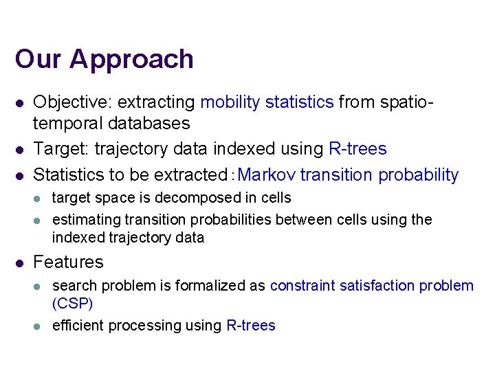 Our Approach l l l Objective: extracting mobility statistics from spatiotemporal databases Target: trajectory