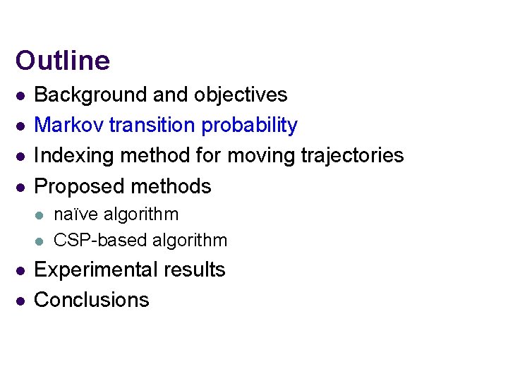Outline l l Background and objectives Markov transition probability Indexing method for moving trajectories