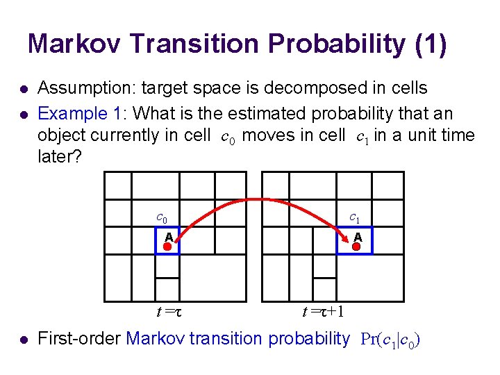 Markov Transition Probability (1) l l Assumption: target space is decomposed in cells Example