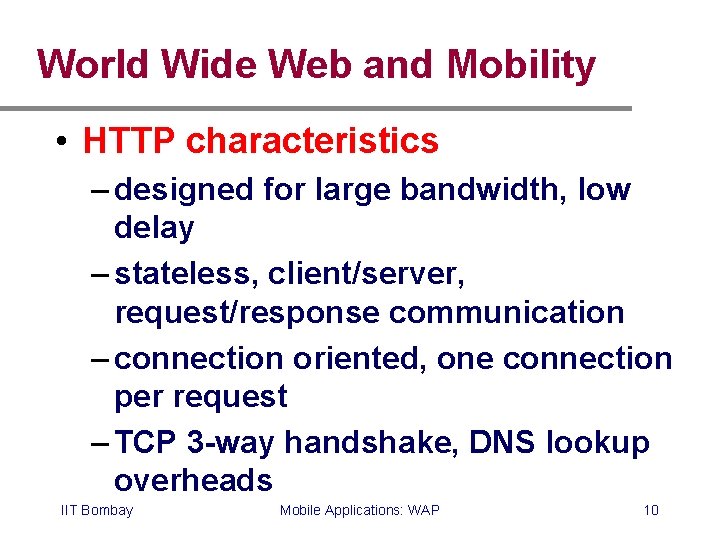 World Wide Web and Mobility • HTTP characteristics – designed for large bandwidth, low