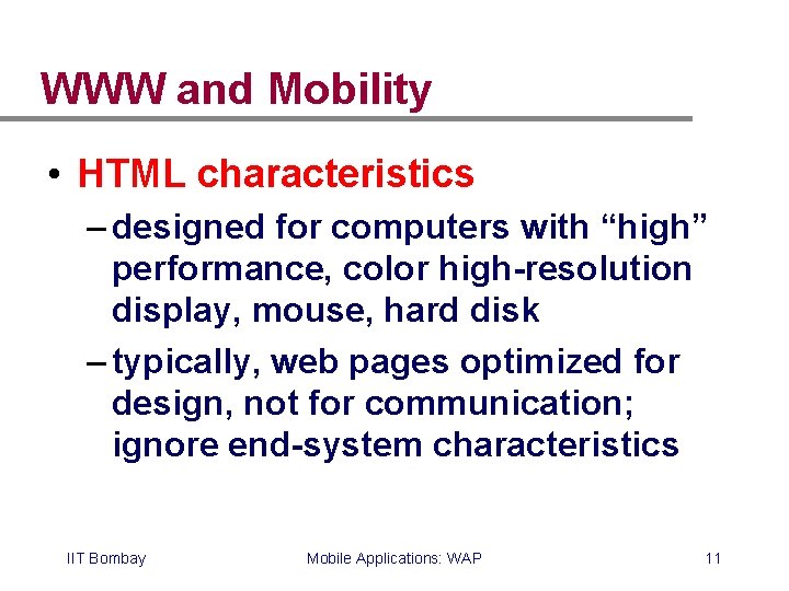 WWW and Mobility • HTML characteristics – designed for computers with “high” performance, color