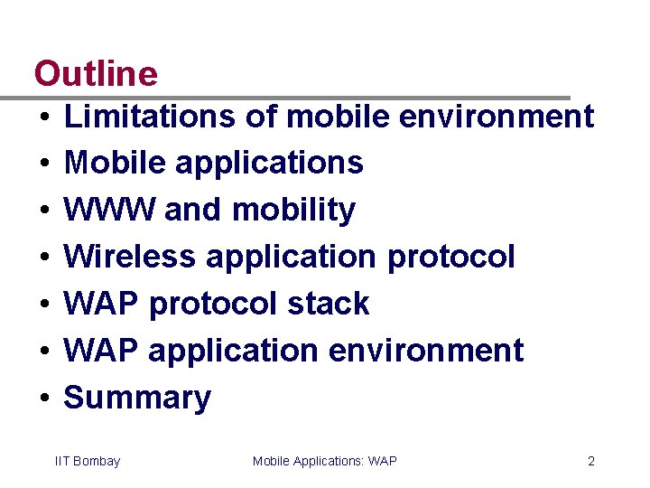 Outline • • Limitations of mobile environment Mobile applications WWW and mobility Wireless application Outline • • Limitations of mobile environment Mobile applications WWW and mobility Wireless application