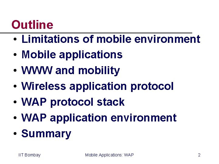 Outline • • Limitations of mobile environment Mobile applications WWW and mobility Wireless application