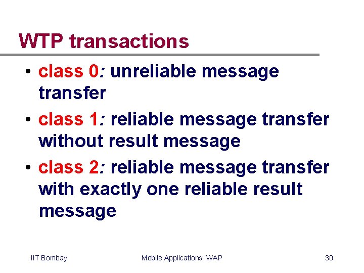 WTP transactions • class 0: unreliable message transfer • class 1: reliable message transfer WTP transactions • class 0: unreliable message transfer • class 1: reliable message transfer
