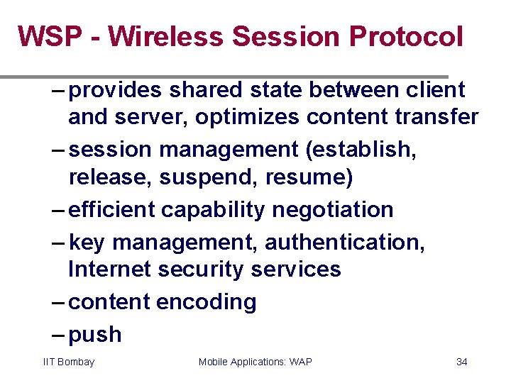 WSP - Wireless Session Protocol – provides shared state between client and server, optimizes