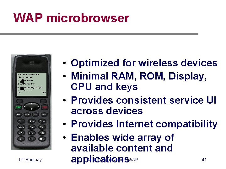 WAP microbrowser IIT Bombay • Optimized for wireless devices • Minimal RAM, ROM, Display,