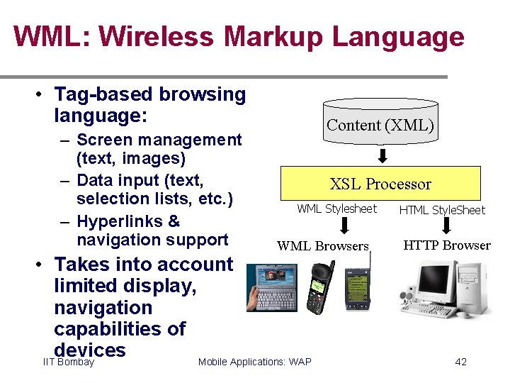 WML: Wireless Markup Language • Tag-based browsing language: – Screen management (text, images) –