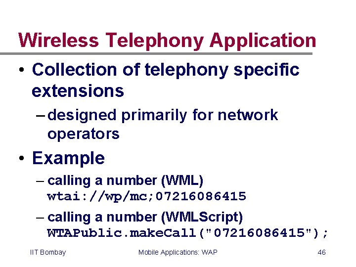 Wireless Telephony Application • Collection of telephony specific extensions – designed primarily for network