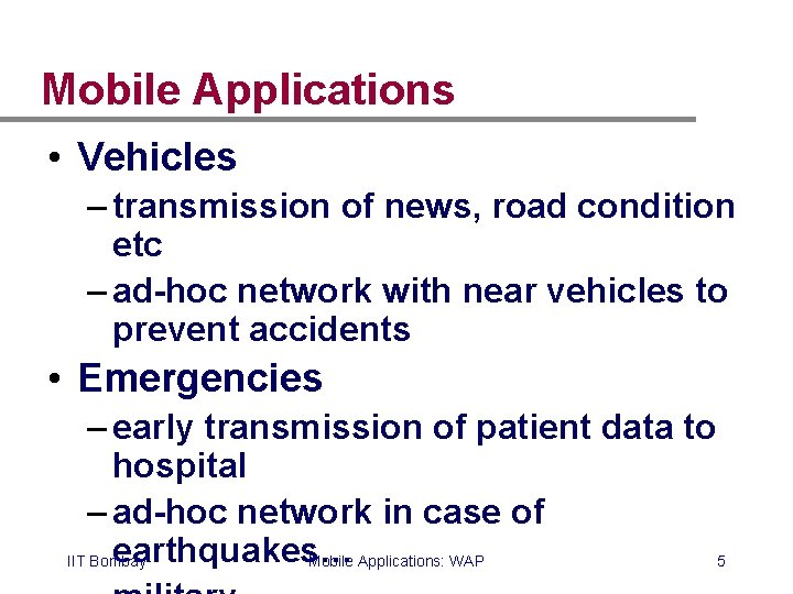 Mobile Applications • Vehicles – transmission of news, road condition etc – ad-hoc network