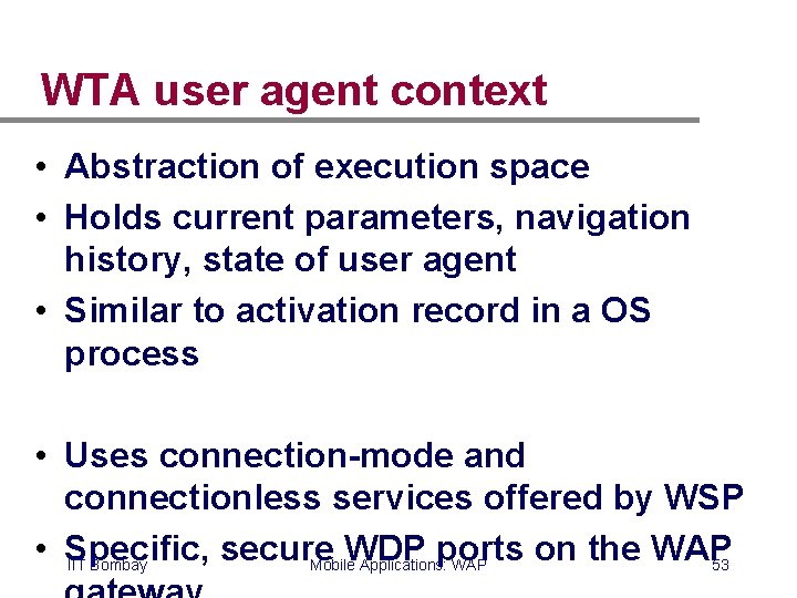 WTA user agent context • Abstraction of execution space • Holds current parameters, navigation WTA user agent context • Abstraction of execution space • Holds current parameters, navigation