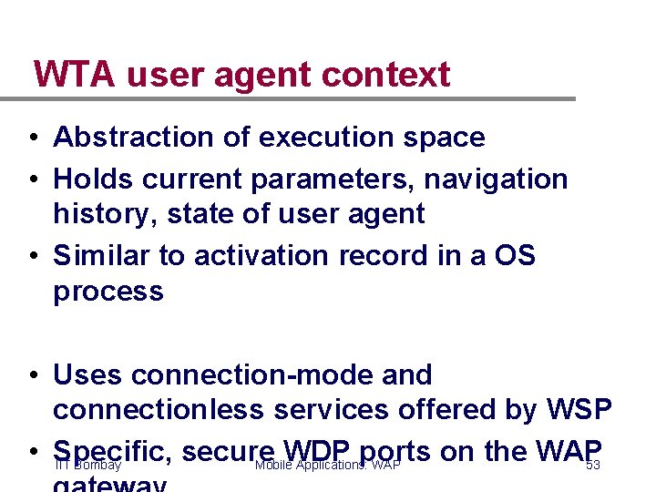 WTA user agent context • Abstraction of execution space • Holds current parameters, navigation