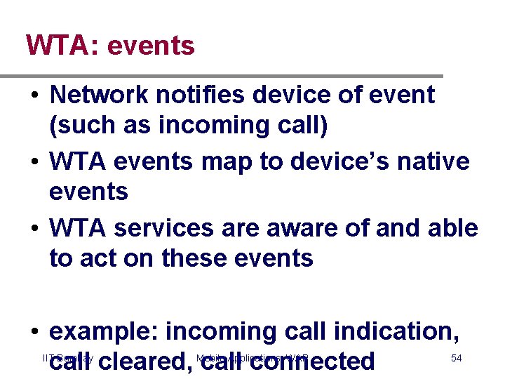 WTA: events • Network notifies device of event (such as incoming call) • WTA WTA: events • Network notifies device of event (such as incoming call) • WTA