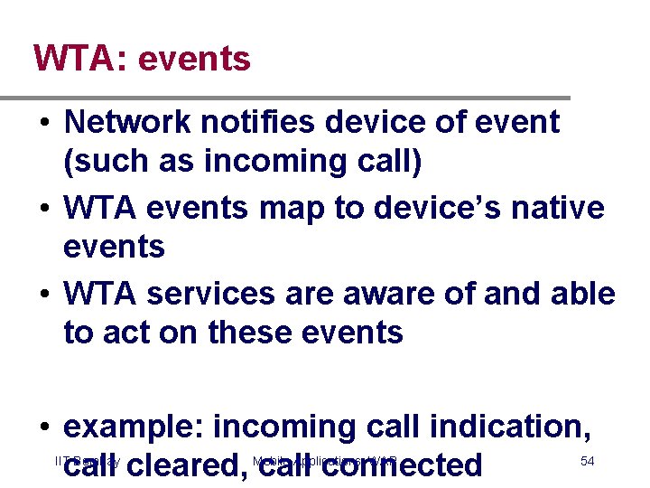 WTA: events • Network notifies device of event (such as incoming call) • WTA