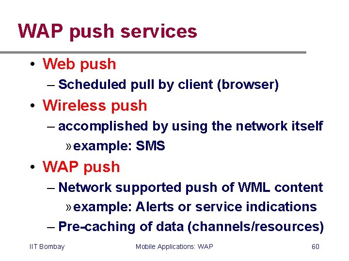 WAP push services • Web push – Scheduled pull by client (browser) • Wireless