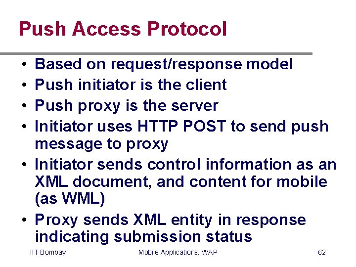 Push Access Protocol • • Based on request/response model Push initiator is the client