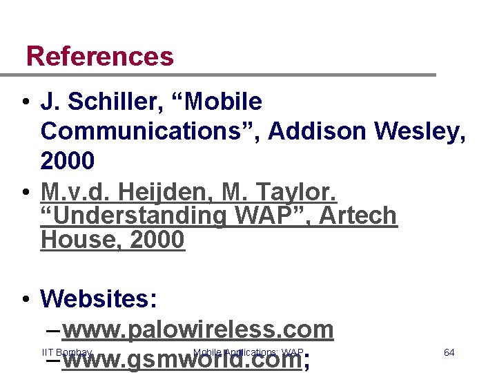 References • J. Schiller, “Mobile Communications”, Addison Wesley, 2000 • M. v. d. Heijden,