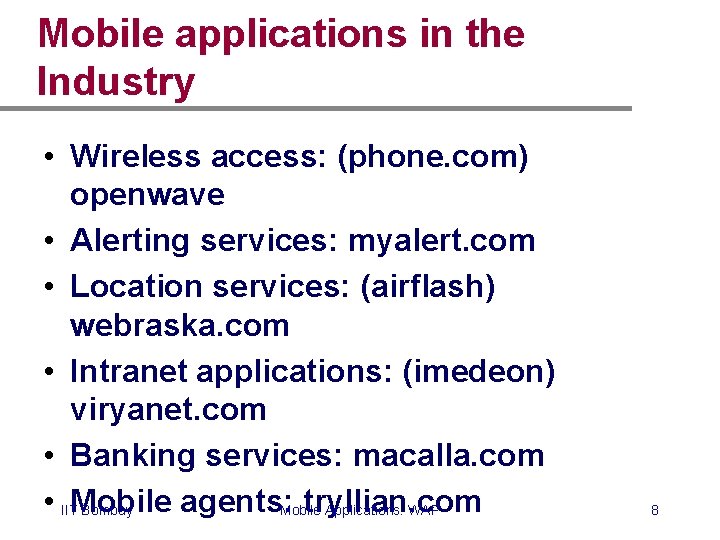 Mobile applications in the Industry • Wireless access: (phone. com) openwave • Alerting services: