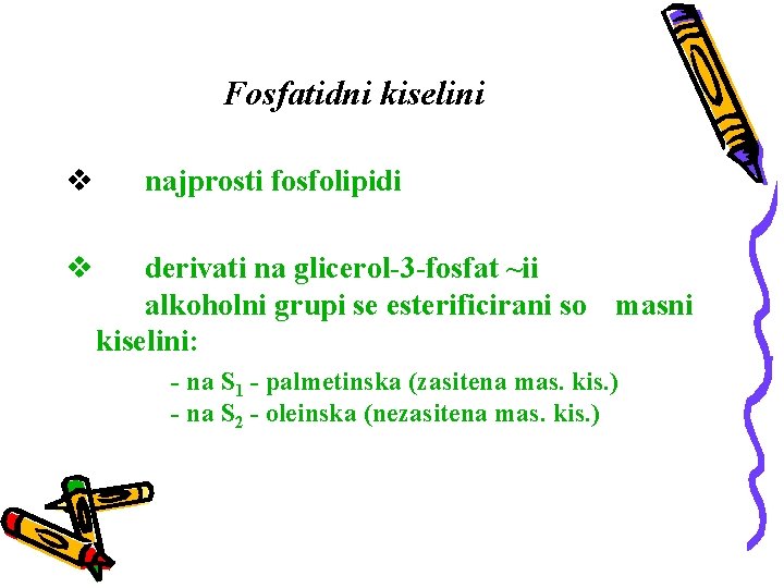 Fosfatidni kiselini v v najprosti fosfolipidi derivati na glicerol-3 -fosfat ~ii alkoholni grupi se