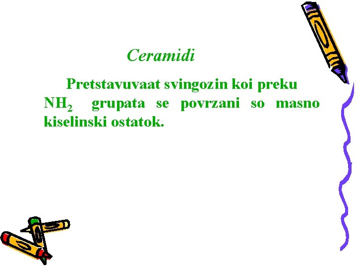 Ceramidi Pretstavuvaat svingozin koi preku NH 2 grupata se povrzani so masno kiselinski ostatok.