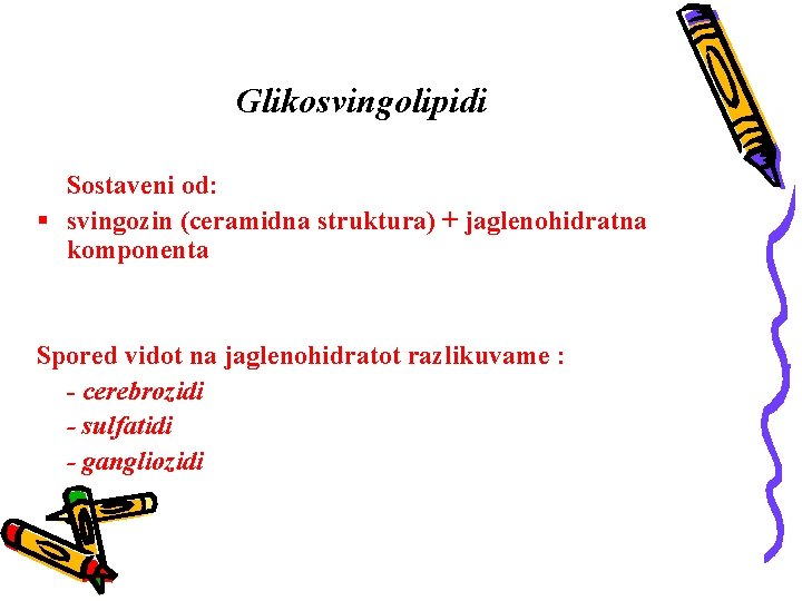 Glikosvingolipidi Sostaveni od: § svingozin (ceramidna struktura) + jaglenohidratna komponenta Spored vidot na jaglenohidratot