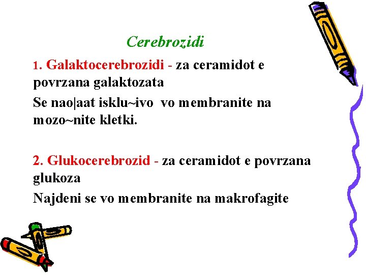 Cerebrozidi 1. Galaktocerebrozidi - za ceramidot e povrzana galaktozata Se nao|aat isklu~ivo vo membranite