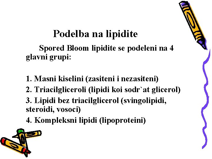 Podelba na lipidite Spored Bloom lipidite se podeleni na 4 glavni grupi: 1. Masni