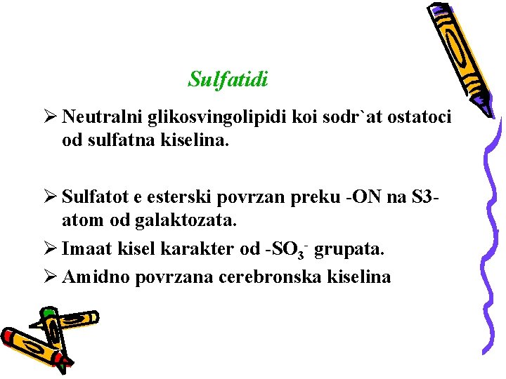 Sulfatidi Ø Neutralni glikosvingolipidi koi sodr`at ostatoci od sulfatna kiselina. Ø Sulfatot e esterski