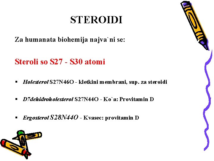 STEROIDI Za humanata biohemija najva`ni se: Steroli so S 27 - S 30 atomi