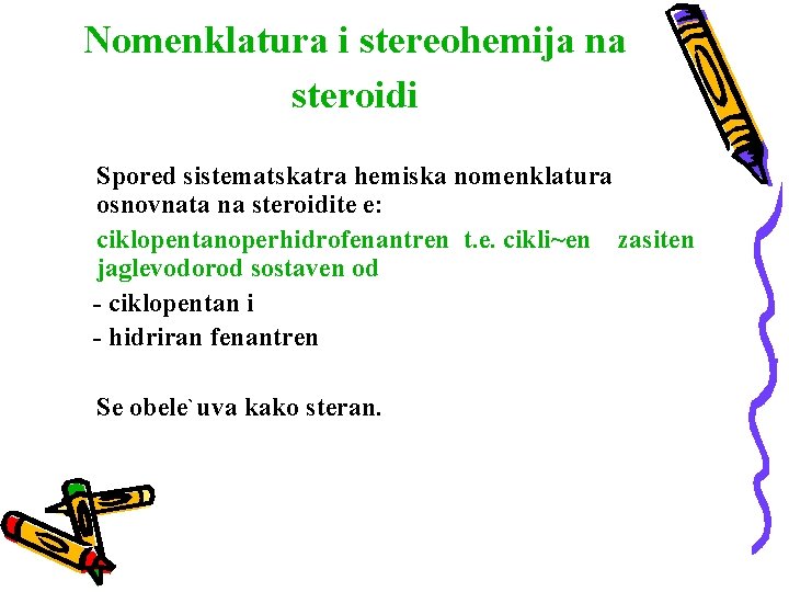 Nomenklatura i stereohemija na steroidi Spored sistematskatra hemiska nomenklatura osnovnata na steroidite e: ciklopentanoperhidrofenantren