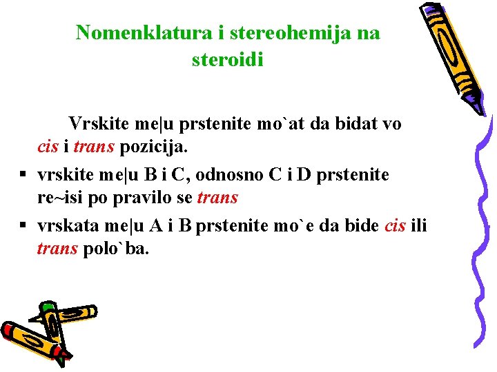 Nomenklatura i stereohemija na steroidi Vrskite me|u prstenite mo`at da bidat vo cis i