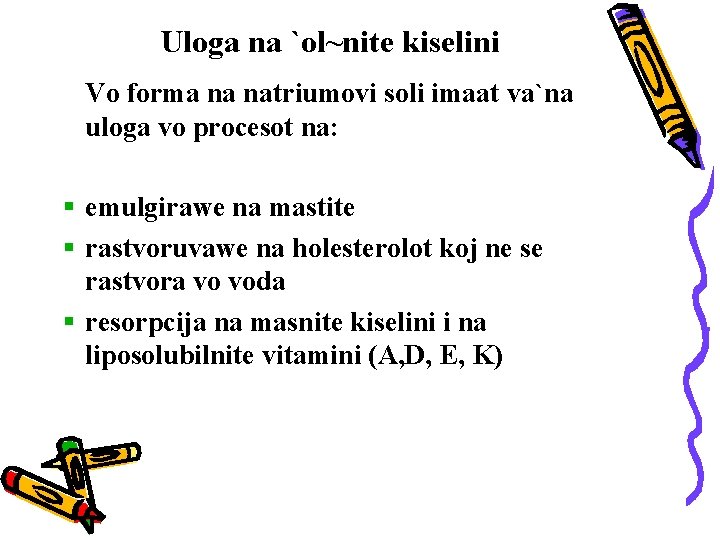 Uloga na `ol~nite kiselini Vo forma na natriumovi soli imaat va`na uloga vo procesot