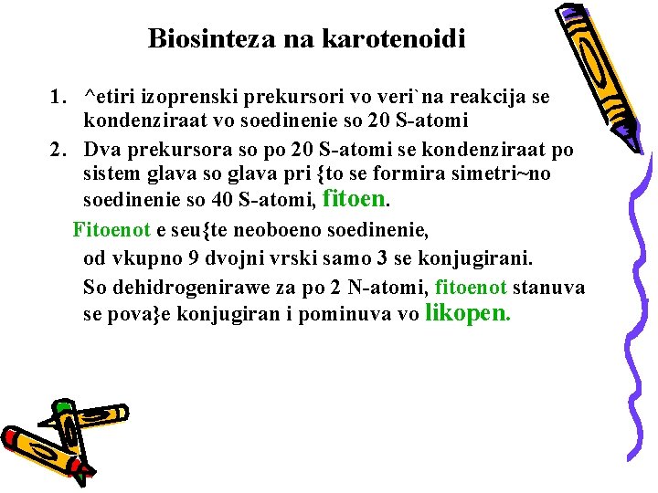 Biosinteza na karotenoidi 1. ^etiri izoprenski prekursori vo veri`na reakcija se kondenziraat vo soedinenie