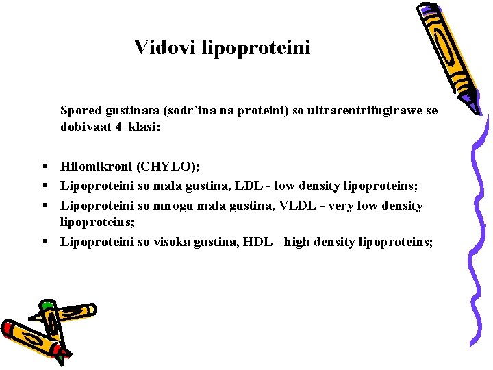 Vidovi lipoproteini Spored gustinata (sodr`ina na proteini) so ultracentrifugirawe se dobivaat 4 klasi: §