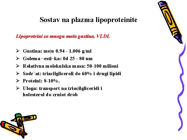 Sostav na plazma lipoproteinite Lipoproteini so mnogu mala gustina, VLDL Ø Ø Ø Gustina: