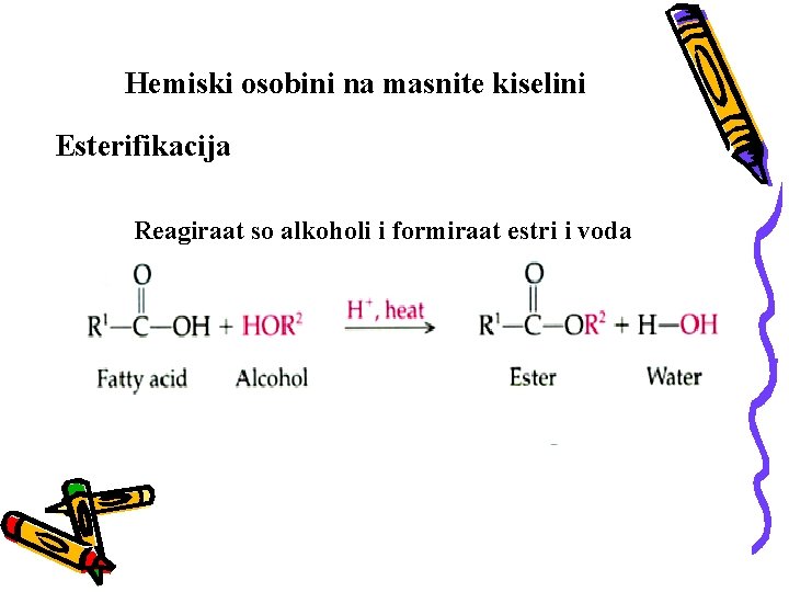 Hemiski osobini na masnite kiselini Esterifikacija Reagiraat so alkoholi i formiraat estri i voda