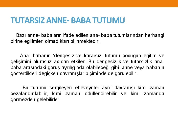 TUTARSIZ ANNE- BABA TUTUMU Bazı anne- babaların ifade edilen ana- baba tutumlarından herhangi birine